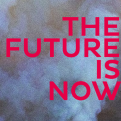 The Future Is Now